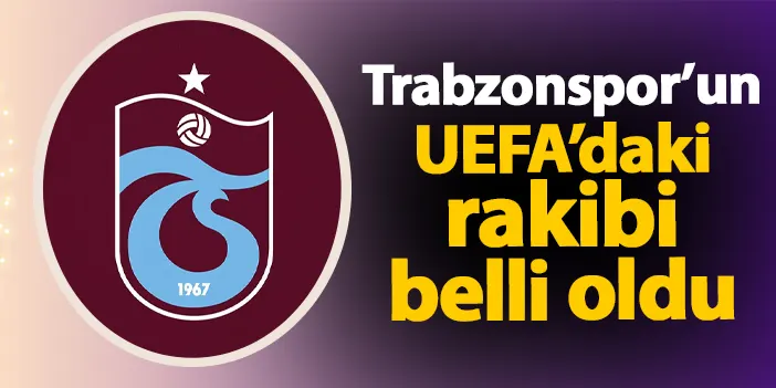 Trabzonspor'un UEFA Avrupa Ligi'nde Rakibi Belli Oldu | Trabzon Haber ...