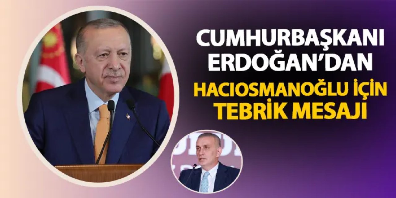 Cumhurbaşkanı Erdoğan'dan TFF Başkanı Hacıosmanoğlu'na tebrik!