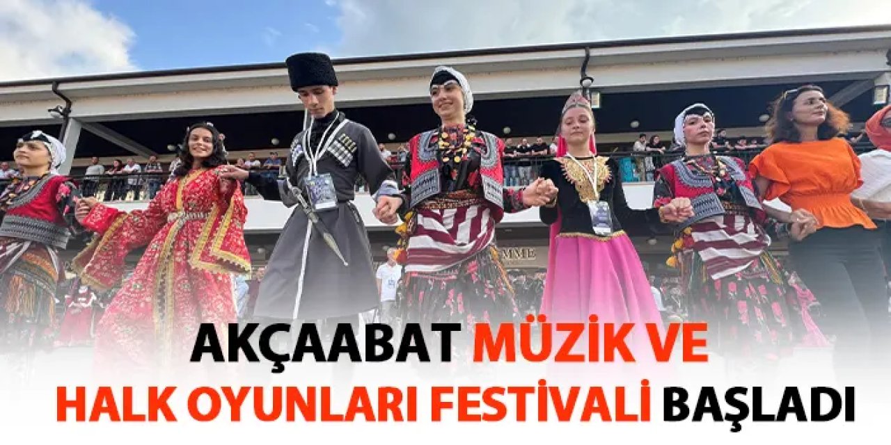 Akçaabat Müzik ve Halk Oyunları Festivali başladı