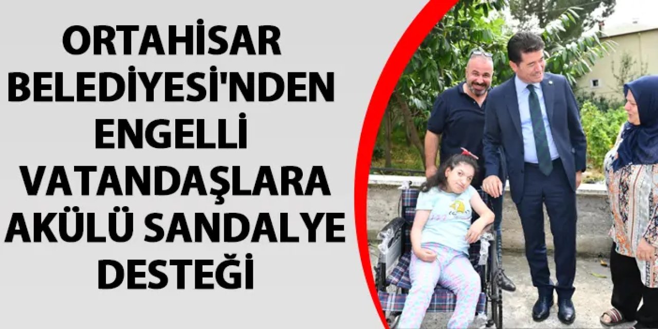 Ortahisar Belediyesi'nden engelli vatandaşlara tam destek! Akülü sandalye yardımı sürüyor