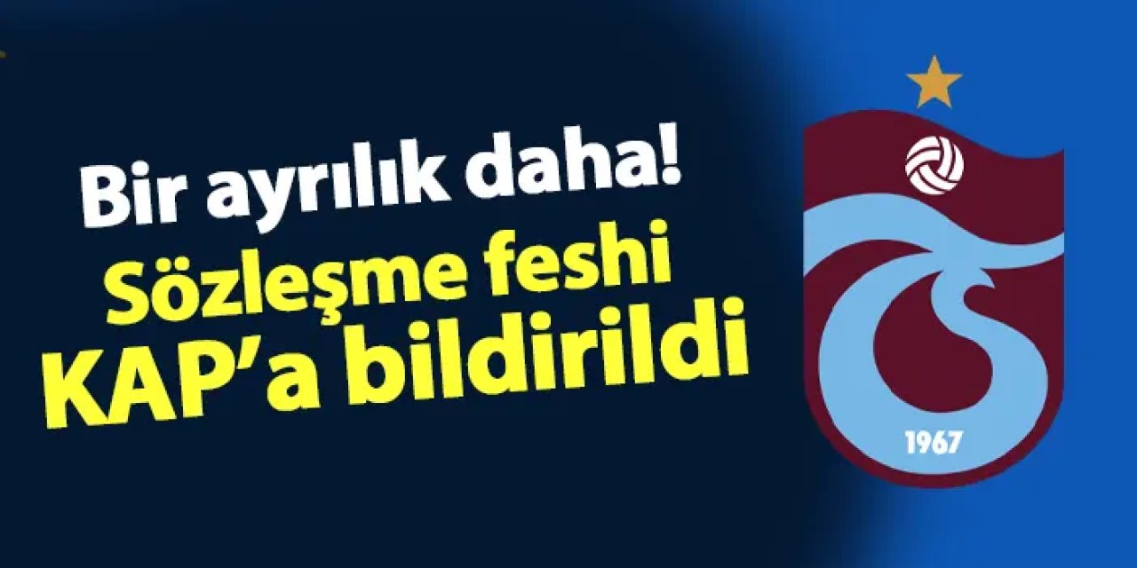 Trabzonspor'da son dakika! Sözleşme feshi KAP'a bildirildi