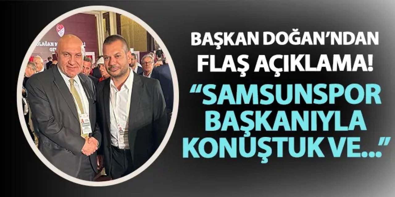 Trabzonspor Başkanı Ertuğrul Doğan'dan flaş sözler! "Samsunspor Başkanı ile konuştuk ve..."