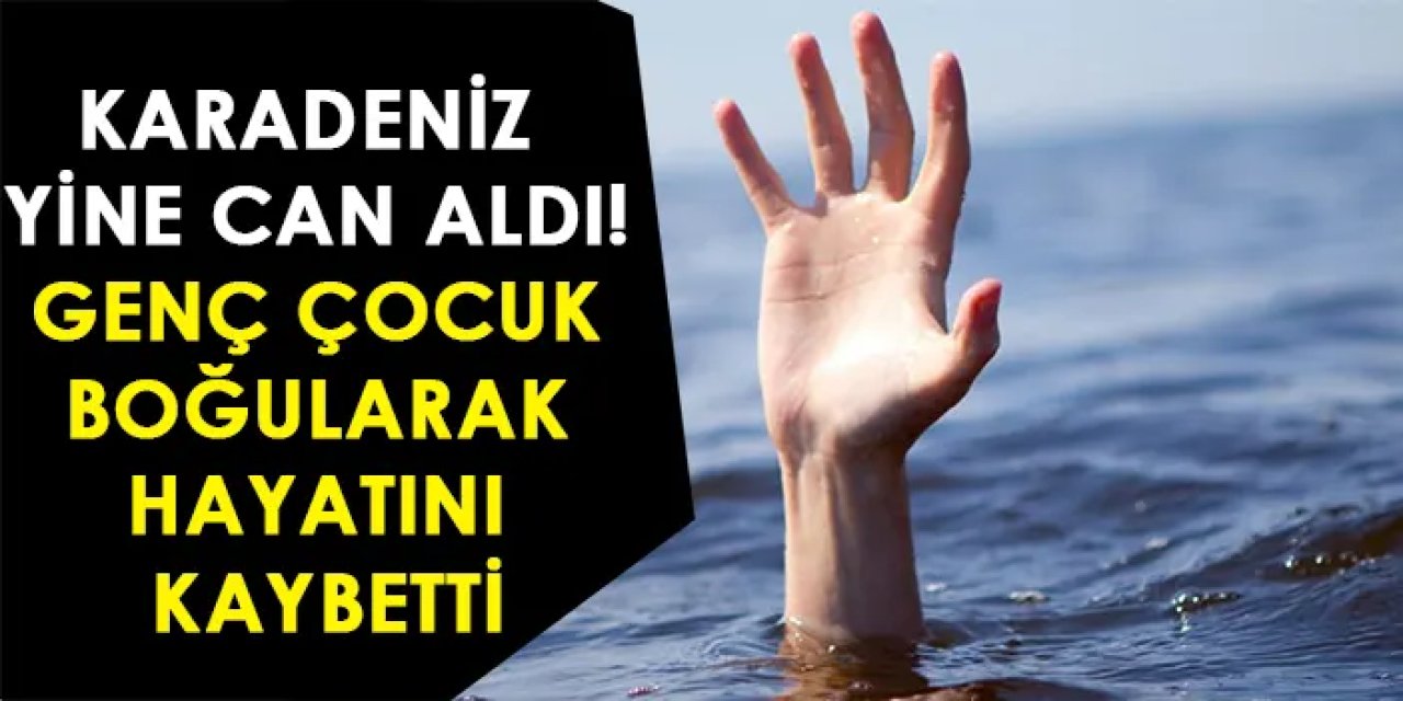 Giresun'da denize giren genç boğularak can verdi!