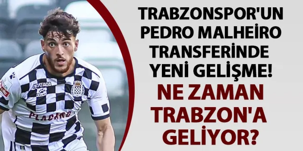 Trabzonspor'un Pedro Malheiro transferinde yeni gelişme! Ne zaman Trabzon'a geliyor?