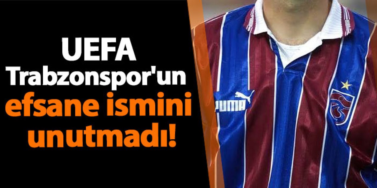 UEFA Trabzonspor'un efsane ismini unutmadı!