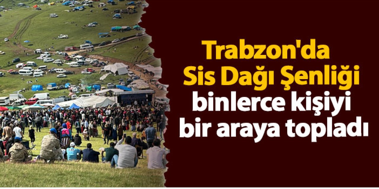 Trabzon'da  203'cüsü düzenlenen Sis Dağı Şenliği binleri bir araya topladı