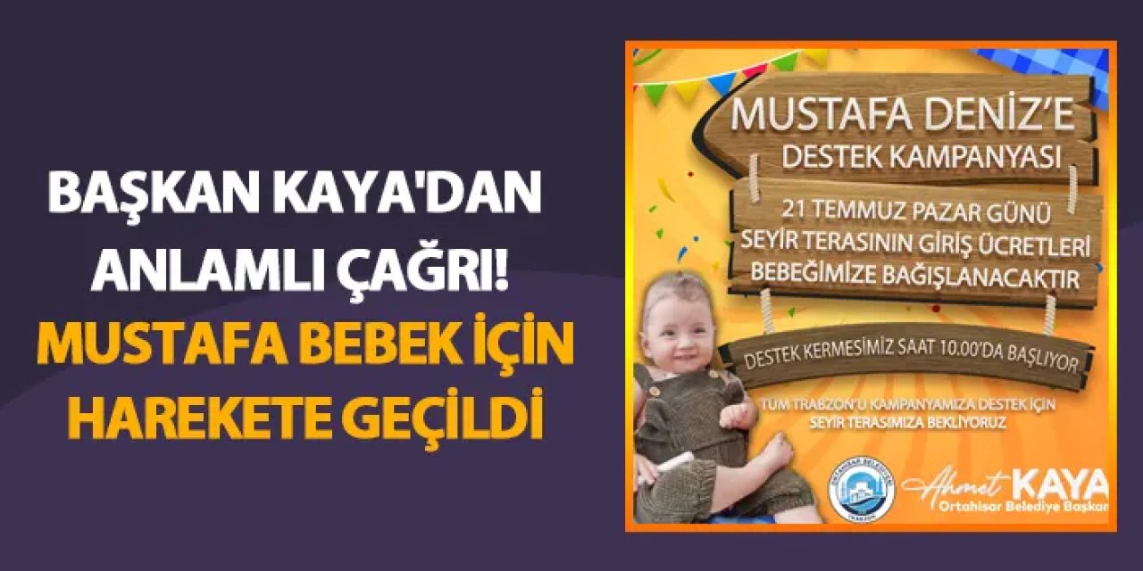 Başkan Kaya'dan anlamlı çağrı! Mustafa bebek için harekete geçildi