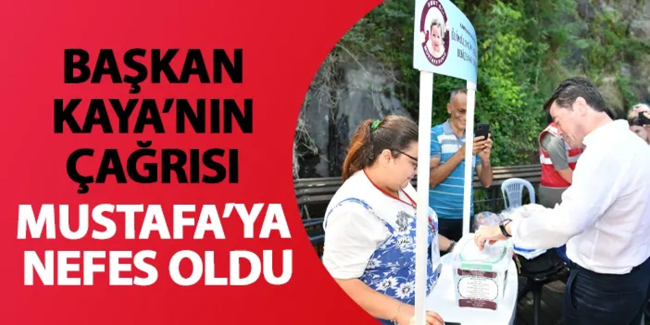 Başkan Kaya’nın çağrısı Mustafa’ya nefes oldu