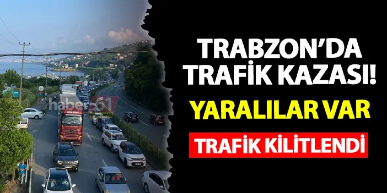 Trabzon'da akşamüstü trafik kazası! Yaralılar var