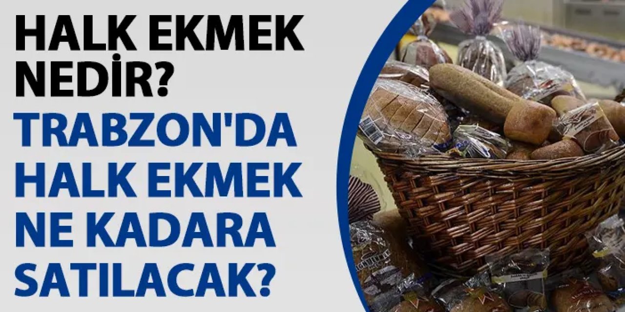 Halk ekmek nedir? Trabzon'da hak ekmek ne kadara satılacak?