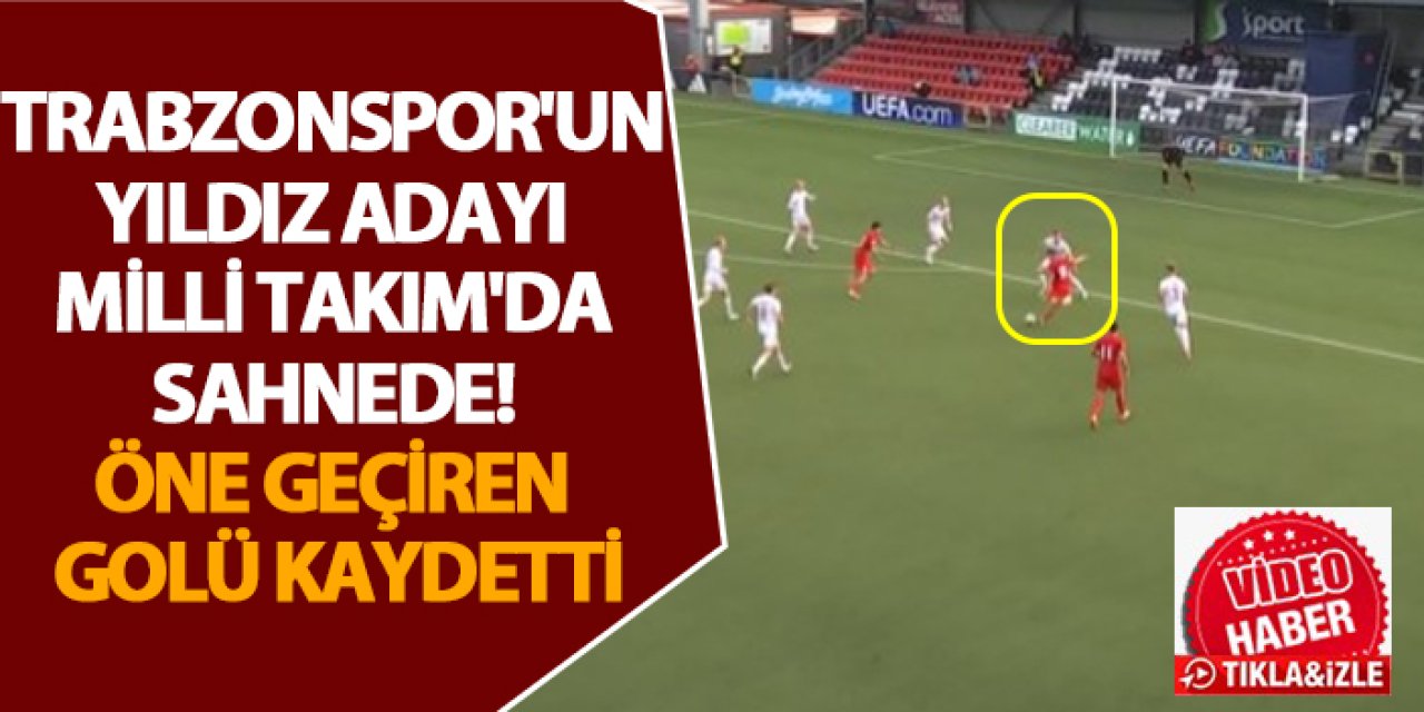 Trabzonspor'un yıldız adayı Milli Takım'da sahnede! Öne geçiren golü kaydetti