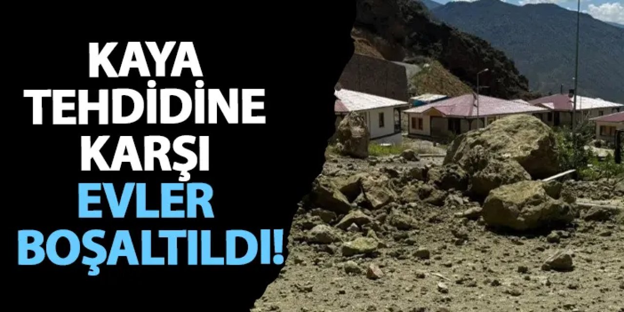 Artvin’de kaya tehdidine karşı evler boşaltıldı!