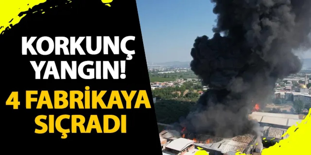 Bursa’da korkunç yangın! 4 fabrikaya sıçradı