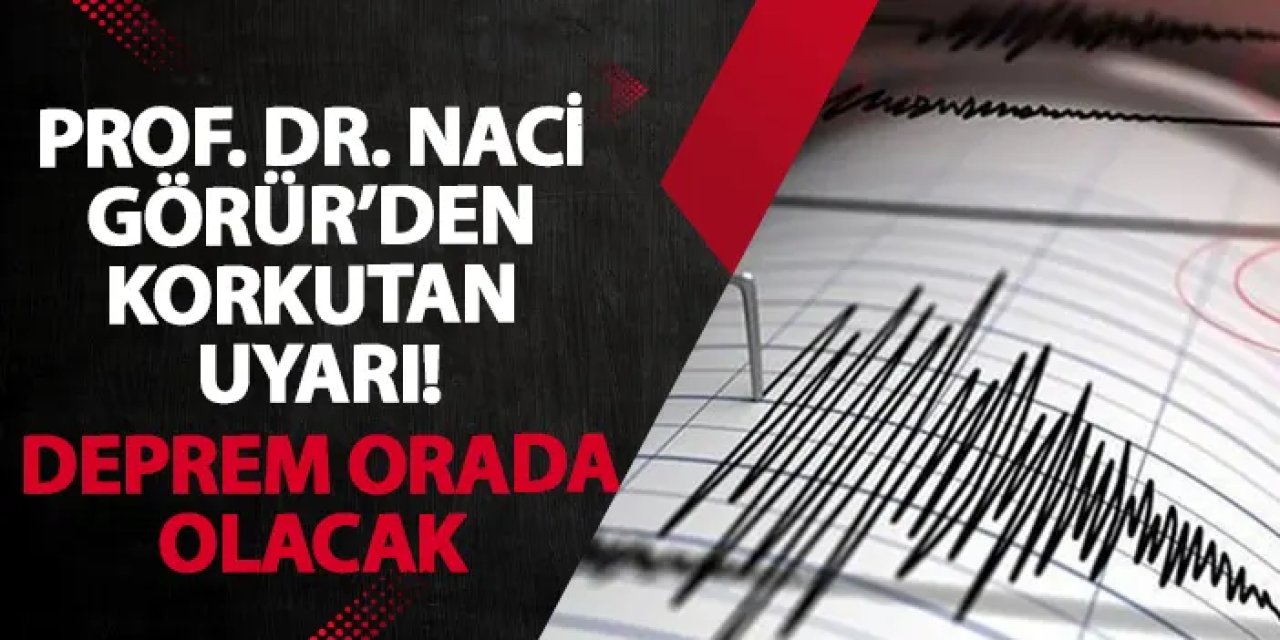 Prof. Dr. Naci Görür’den korkutan uyarı! Deprem orada olacak