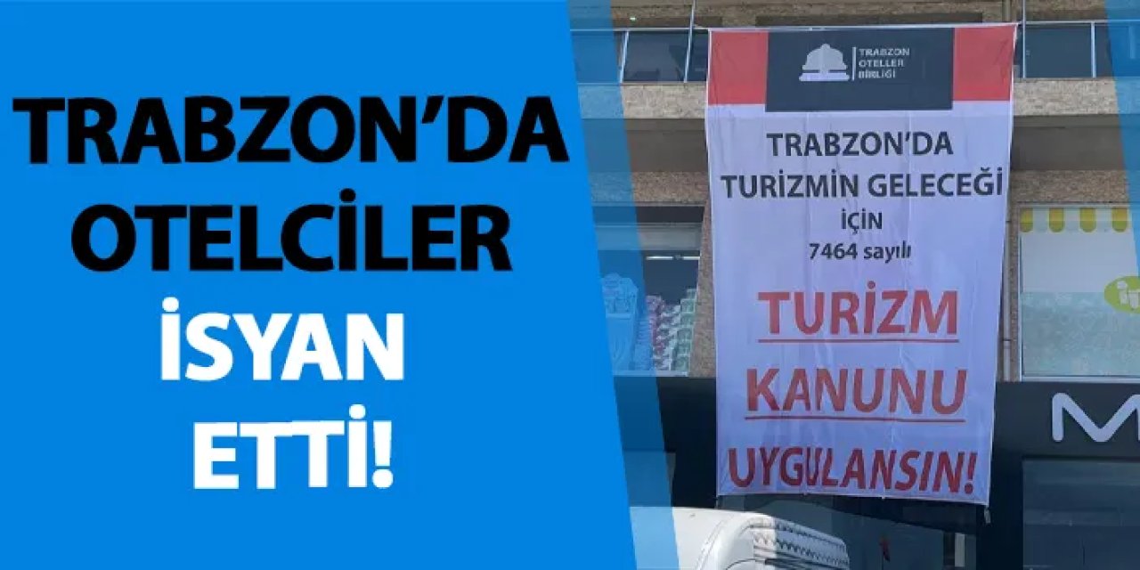 Trabzon’da otelciler isyan etti!