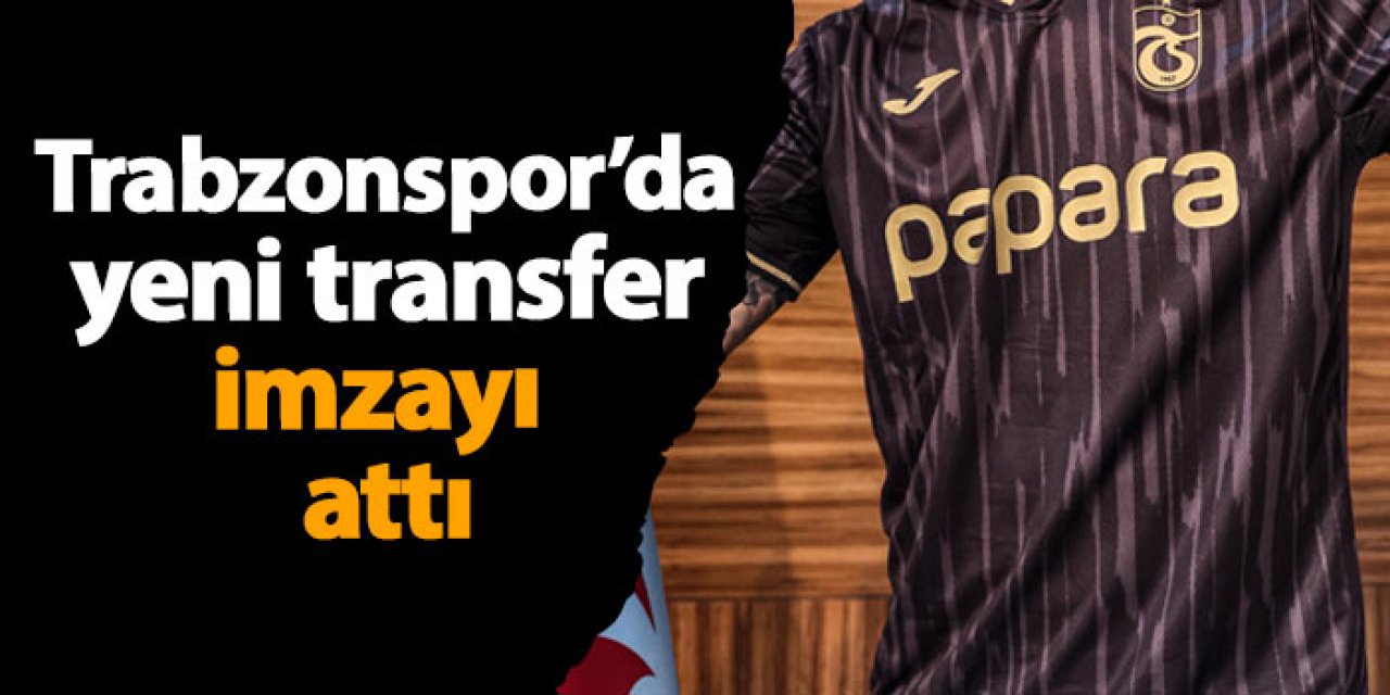 Trabzonspor'da yeni transfer imzayı attı