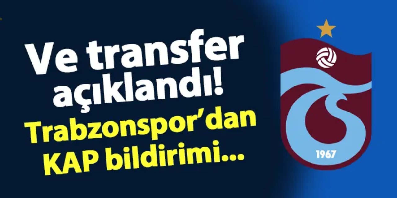 Trabzonspor transferi duyurdu! KAP bildirimi geldi