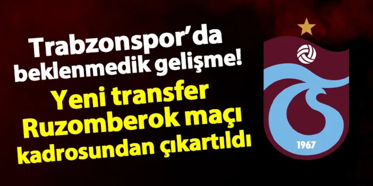 Trabzonspor'da beklenmedik gelişme! Yeni transfer Ruzomberok maçı kadrosundan çıkartıldı