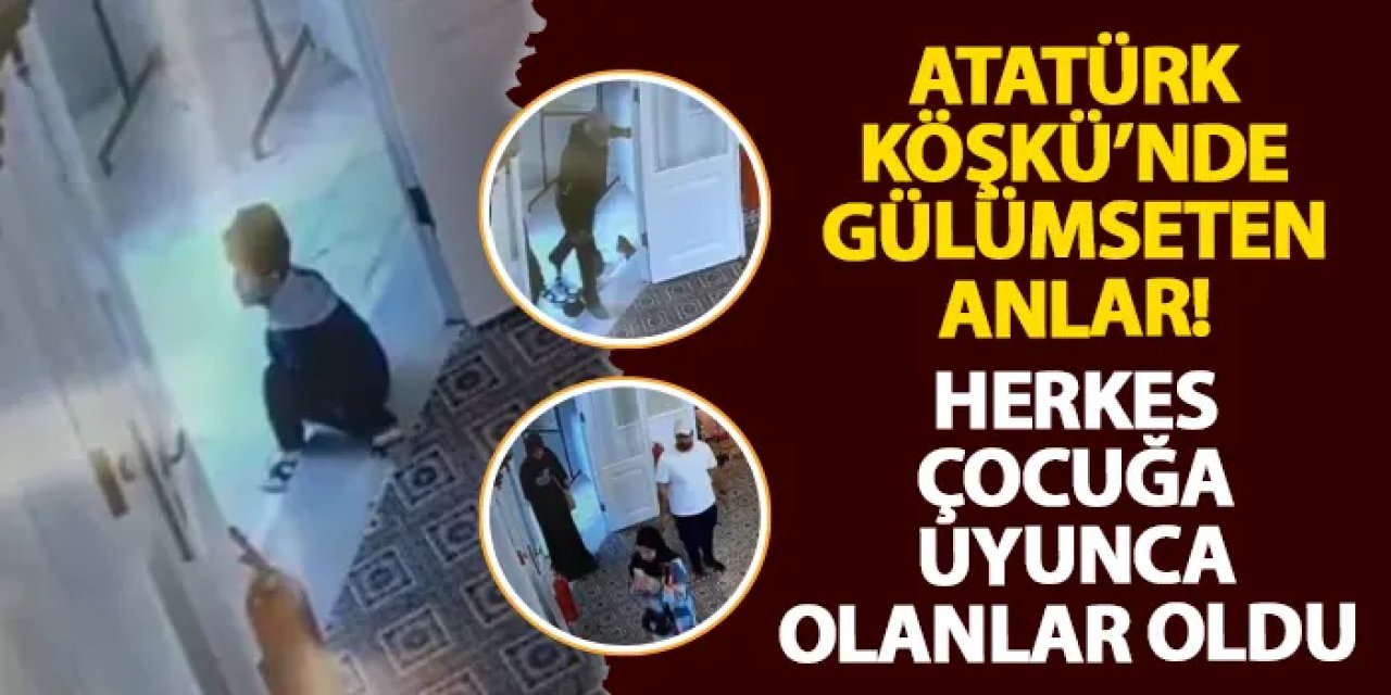 Atatürk Köşkü’nde gülümseten anlar! Herkes çocuğa uyunca olanlar oldu