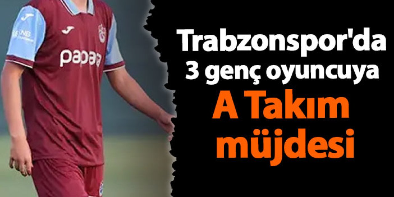 Trabzonspor'da 3 genç oyuncuya A Takım müjdesi