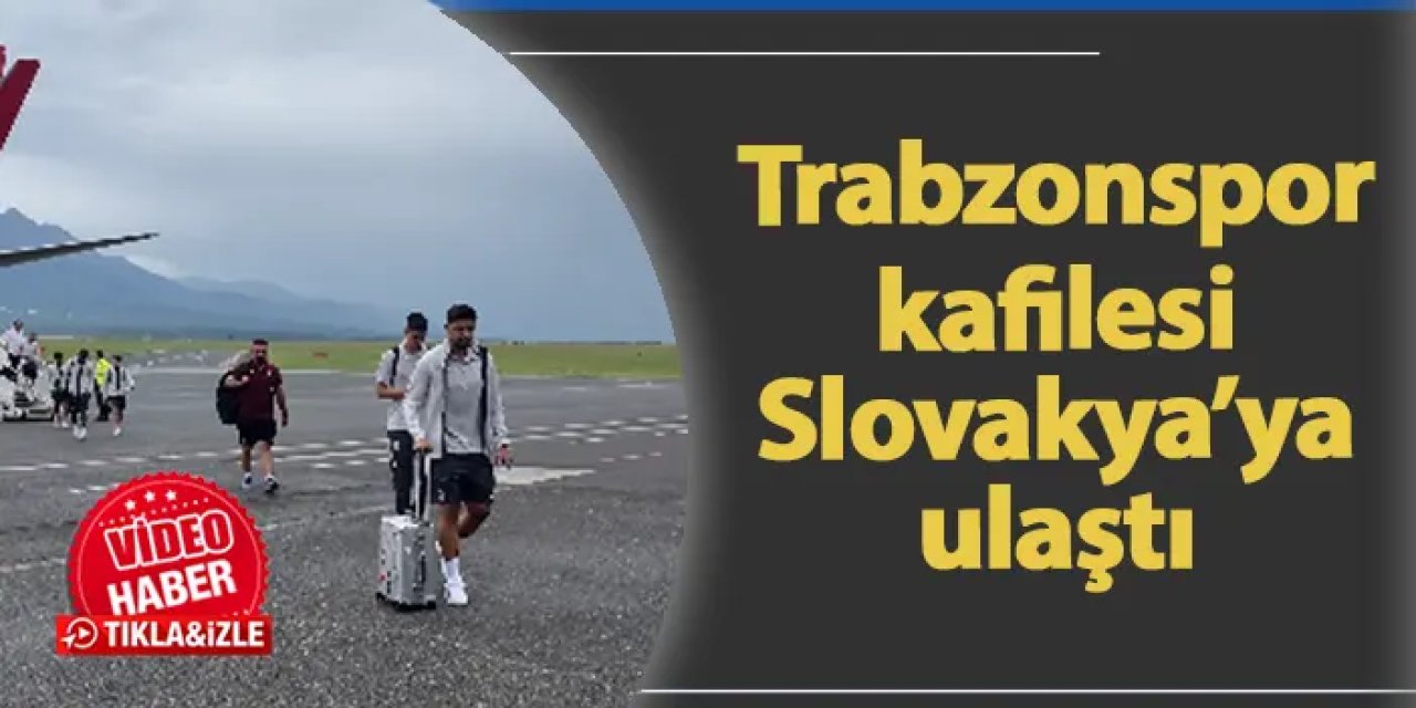 Trabzonspor kafilesi Slovakya'da
