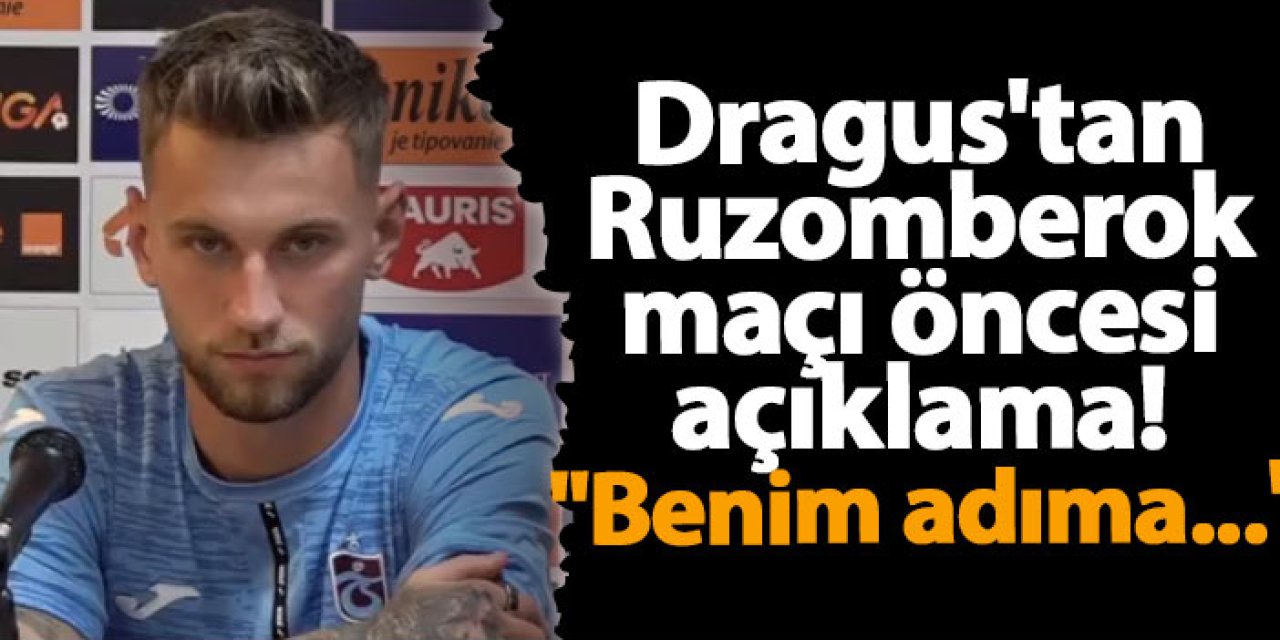 Trabzonspor'da Dragus'tan Ruzomberok maçı öncesi açıklama! "Benim adıma..."