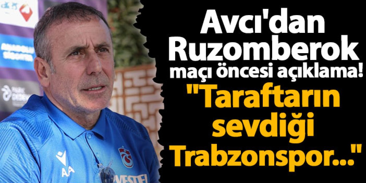 Abdullah Avcı'dan Ruzomberok maçı öncesi açıklama! "Taraftarın sevdiği Trabzonspor..."