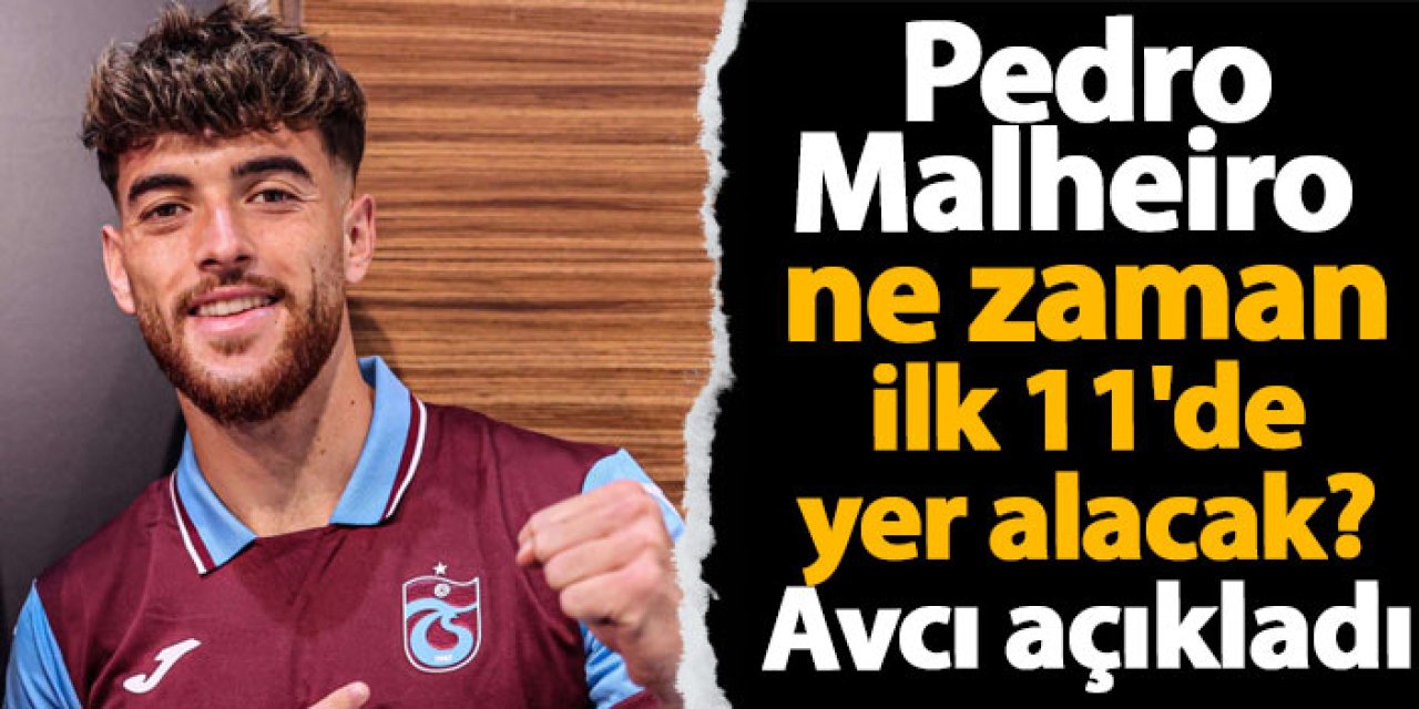 Trabzonspor'un yeni transferi Pedro Malheiro ne zaman ilk 11'de yer alacak? Avcı açıkladı
