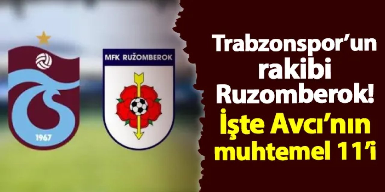 Trabzonspor'un rakibi Ruzomberok! İşte muhtemel 11