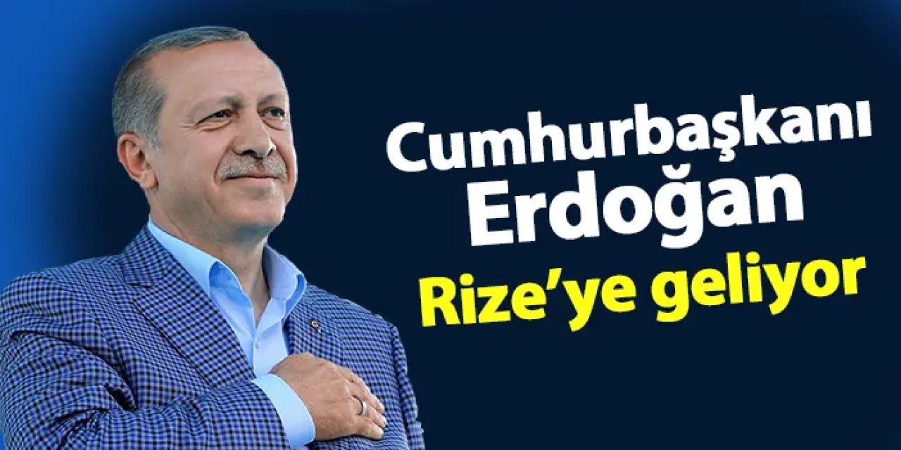 Cumhurbaşkanı Erdoğan Rize'ye geliyor! 3 günlük program