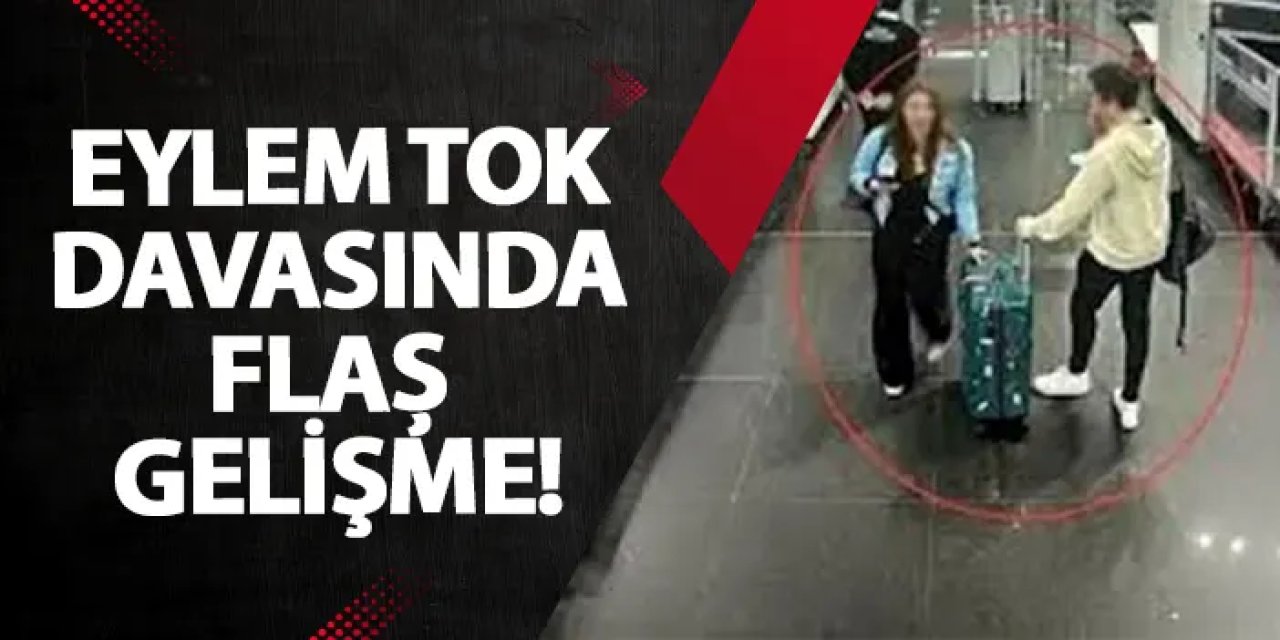 Eylem Tok davasında flaş gelişme!