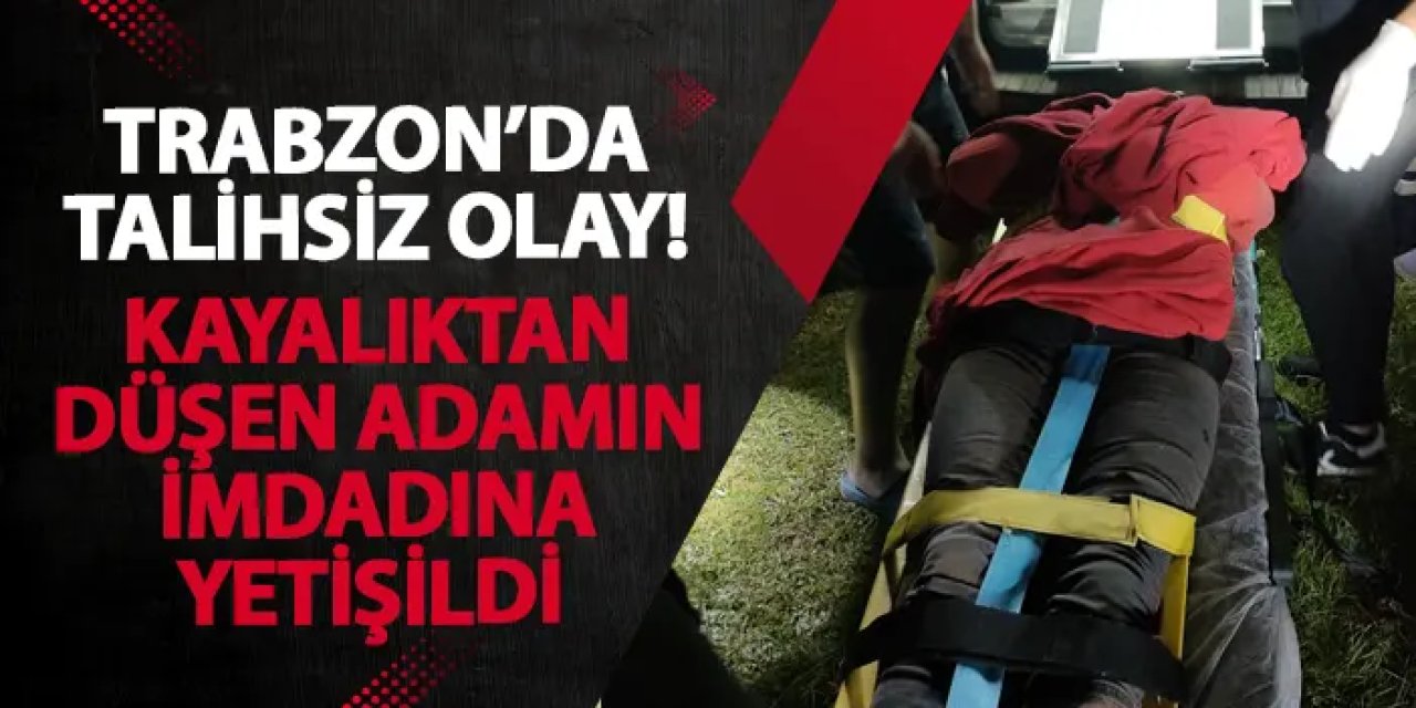 Trabzon’da talihsiz olay! Kayalıktan düşen adamın imdadına yetişildi