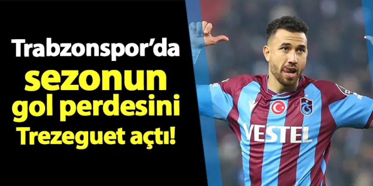 Trabzonspor'da sezonun perdesini Trezeguet açtı