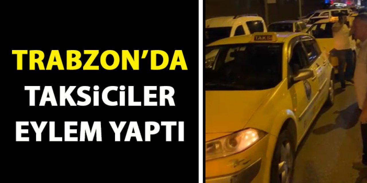 Trabzon'da taksiciler eylem yaptı! Uzun kuyruk oluştu