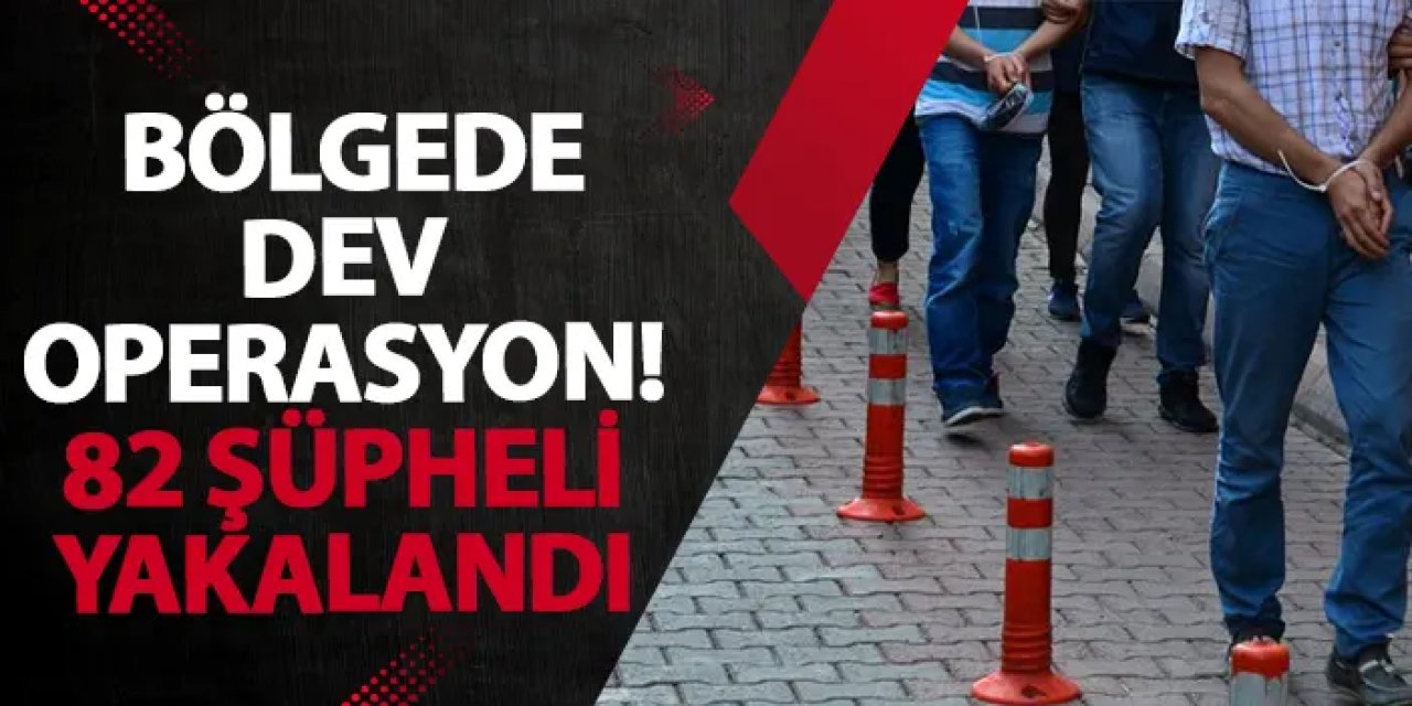 Trabzon’da dev operasyon! 82 şüpheli yakalandı