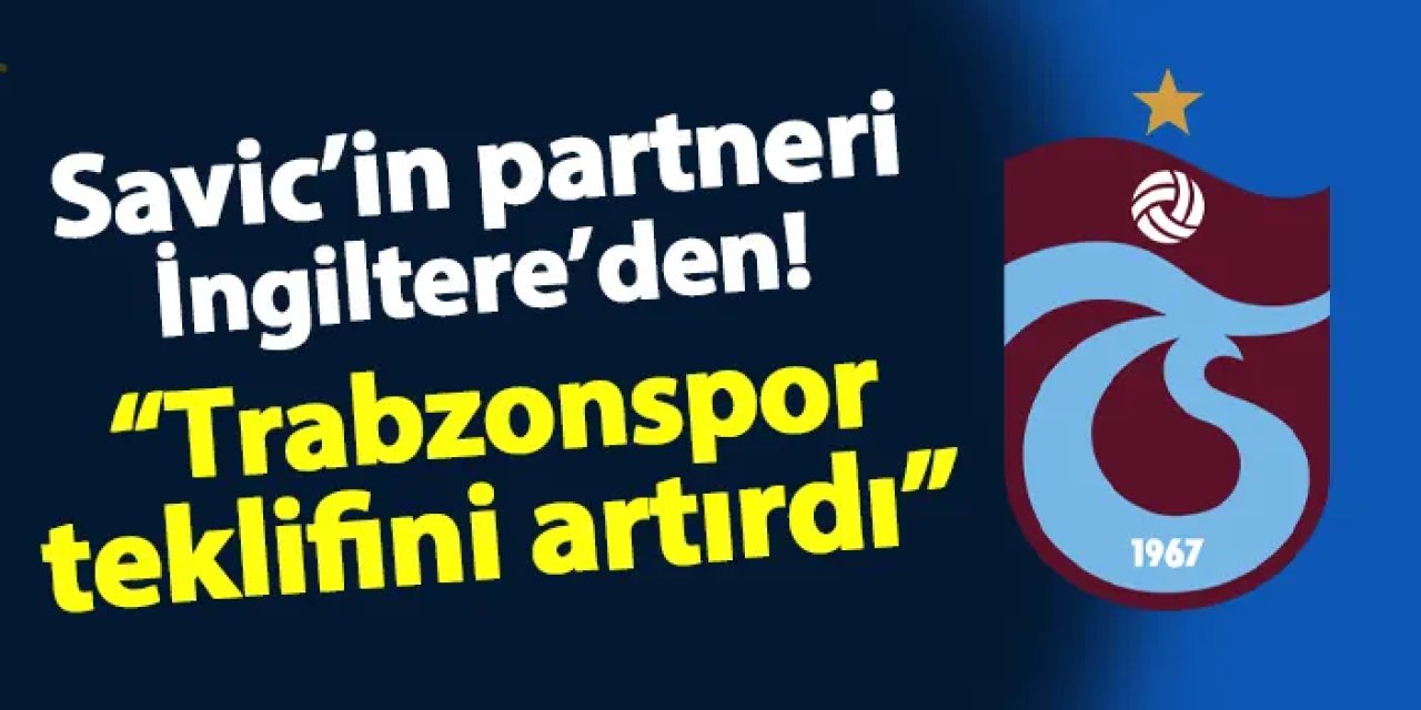 Savic'in partneri İngiltere'den! "Trabzonspor teklifini artırdı"