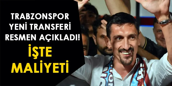 Trabzonspor yeni transferi resmen açıkladı! İşte maliyeti