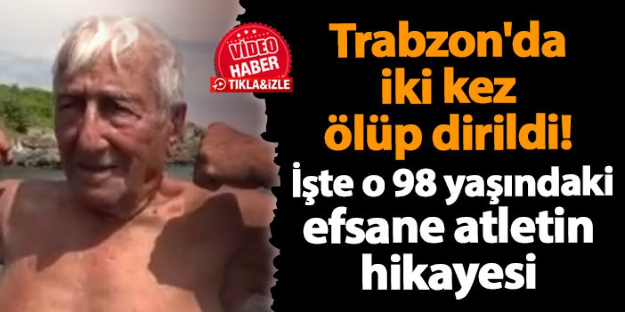 Trabzon'da iki kez ölüp dirildi! İşte o 98 yaşındaki efsane atletin hikayesi