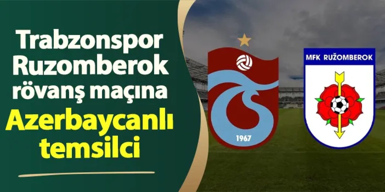 Trabzonspor'un Ruzomberok maçına Azerbaycanlı temsilci