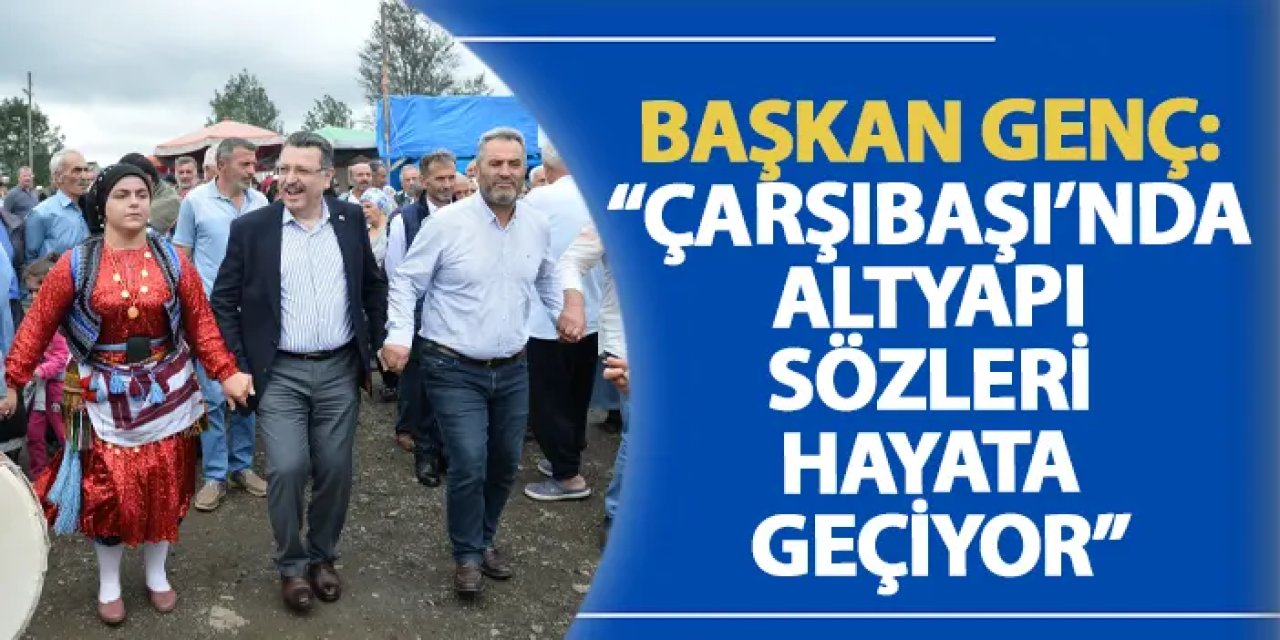 Başkan Genç: “Çarşıbaşı’nda altyapı sözleri hayata geçiyor”