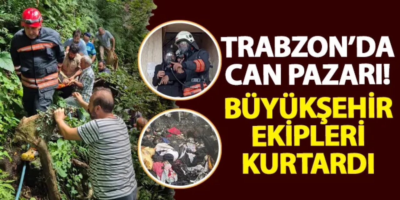 Trabzon’da can pazarı! Büyükşehir ekipleri kurtardı