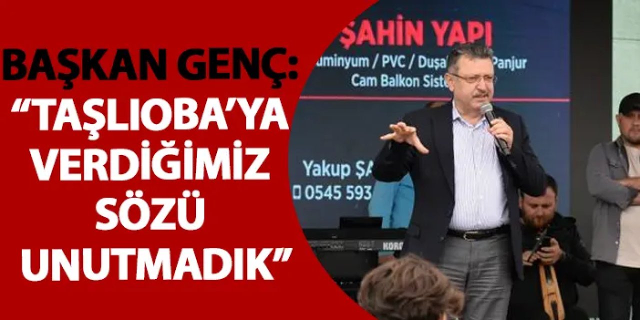 Başkan Genç: “Taşlıoba’ya verdiğimiz sözü unutmadık”