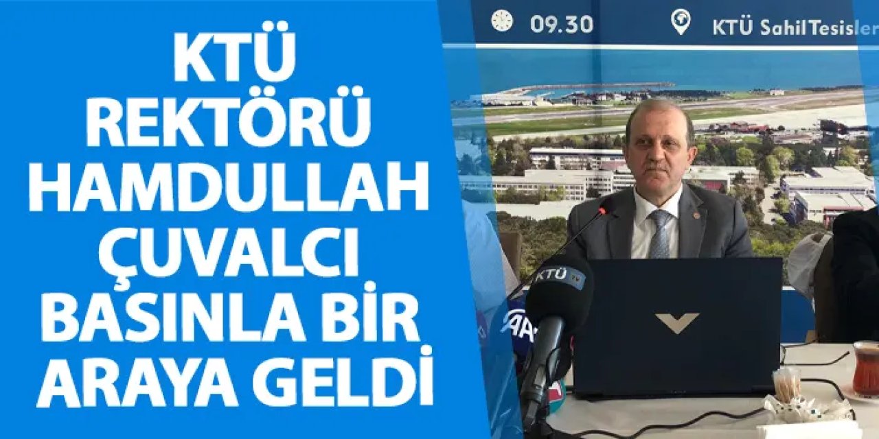 KTÜ Rektörü Hamdullah Çuvalcı basınla bir araya geldi