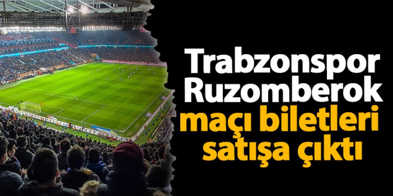 Trabzonspor - Ruzomberok maçı biletleri satışa çıktı