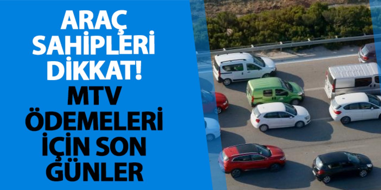 Araç sahipleri dikkat! MTV ödemeleri için son günler