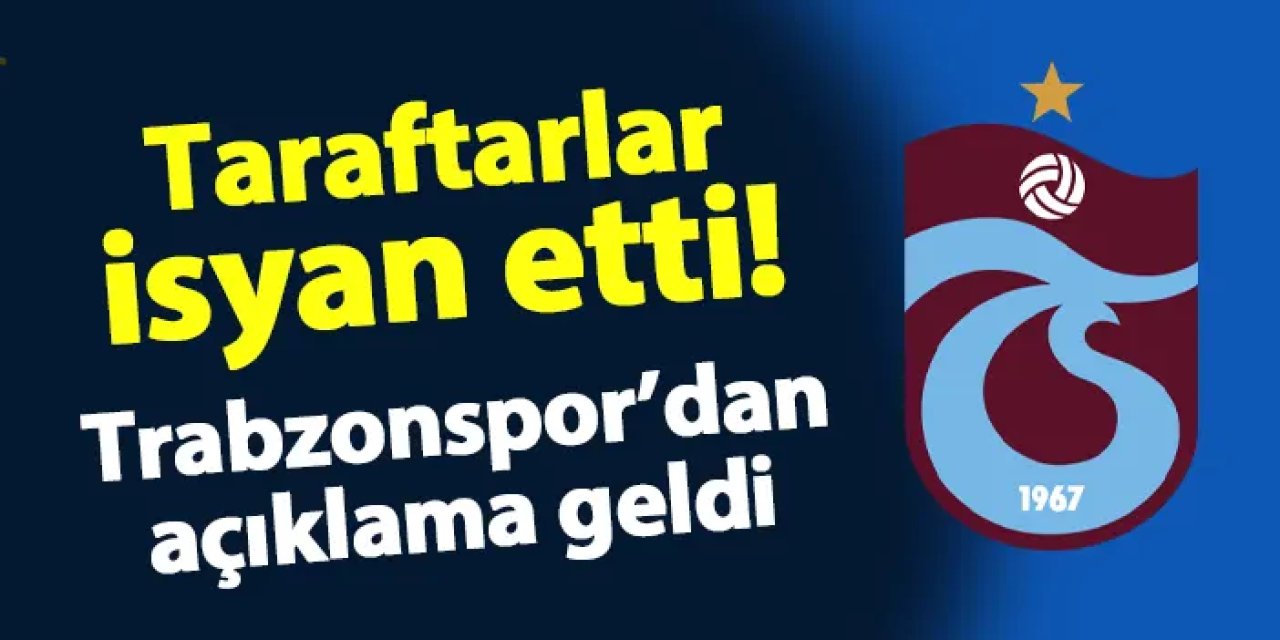 Taraftarlar isyan etmişti! Trabzonspor'dan açıklama geldi