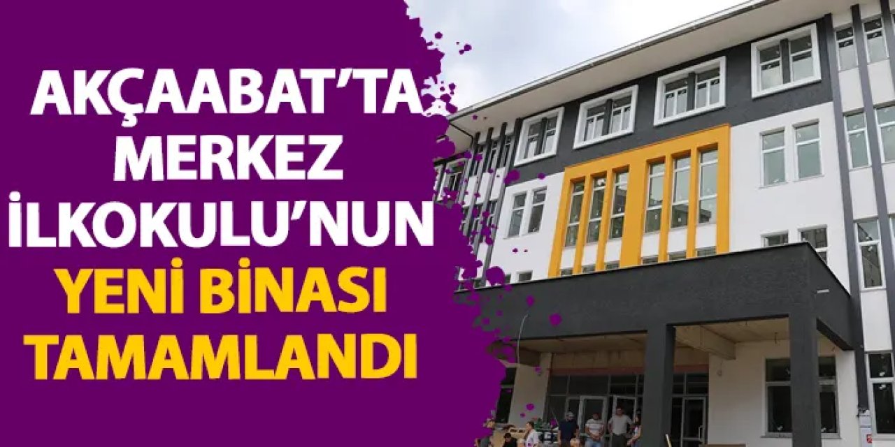 Akçaabat’ta Merkez İlkokulu’nun yeni binası tamamlandı