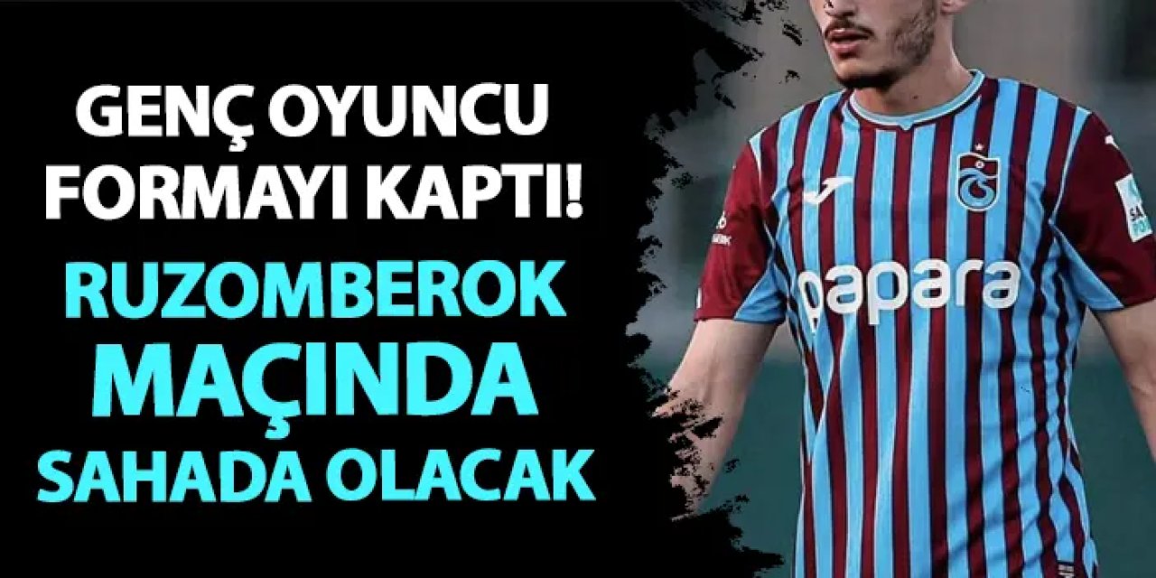 Trabzonspor'da genç oyuncu formayı kaptı! Ruzomberok maçında sahada olacak