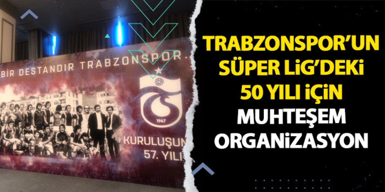 Trabzonspor'un Süper Lig'de 50. yılı etkinliği düzenlendi