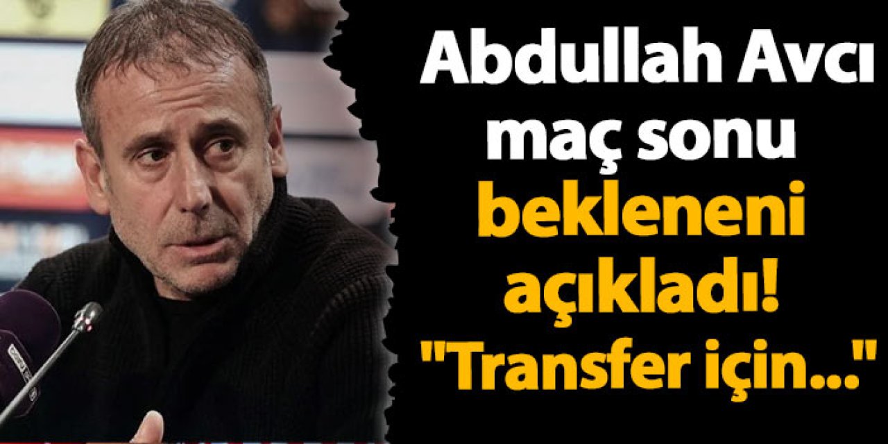 Trabzonspor'da Abdullah Avcı "Transfer için çalışmalar..."